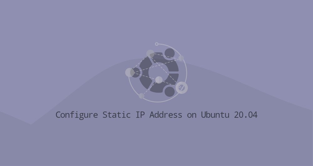 How to Configure Static IP Address on Ubuntu 20.04 Configure Static 