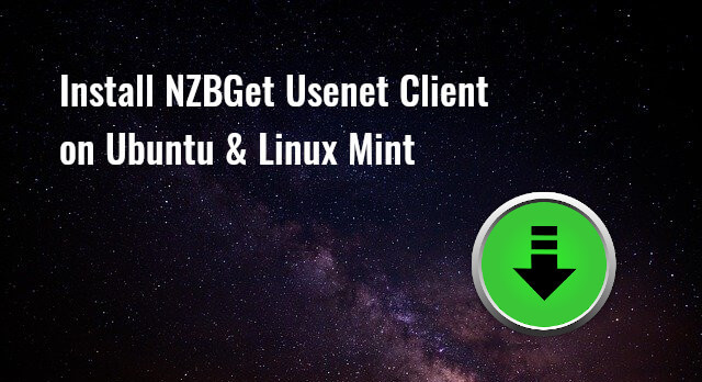 How to Install NZBGet Usenet Client on Ubuntu & Linux Mint Apps linux Linux Mint Linux Mint Desktop Linux Mint Server NZBGet ubuntu Ubuntu Desktop Ubuntu Server Usenet 