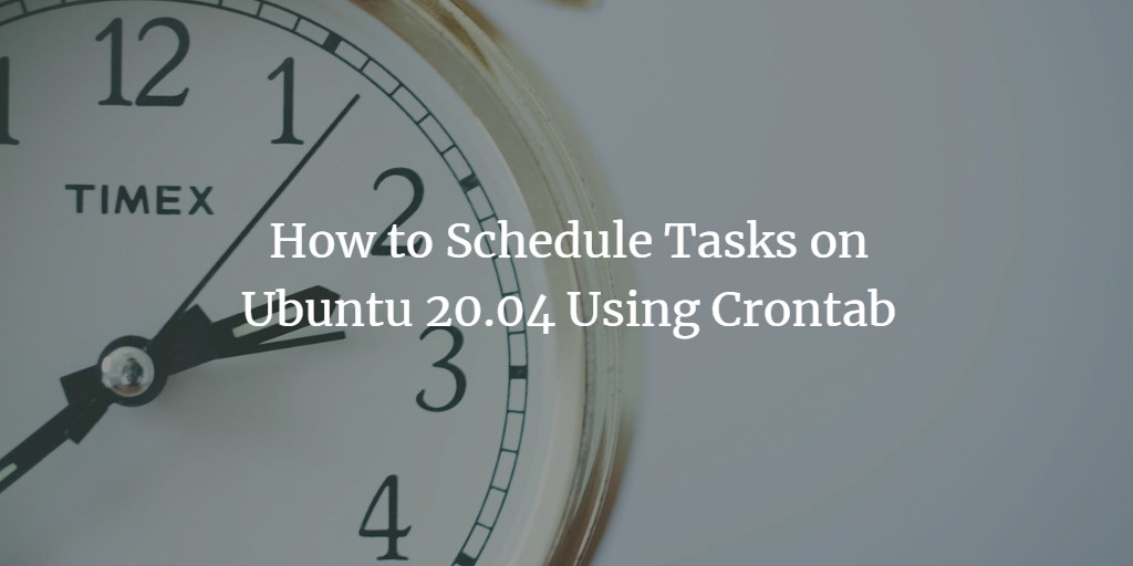 How to Schedule Tasks on Ubuntu 20.04 Using Crontab shell ubuntu 