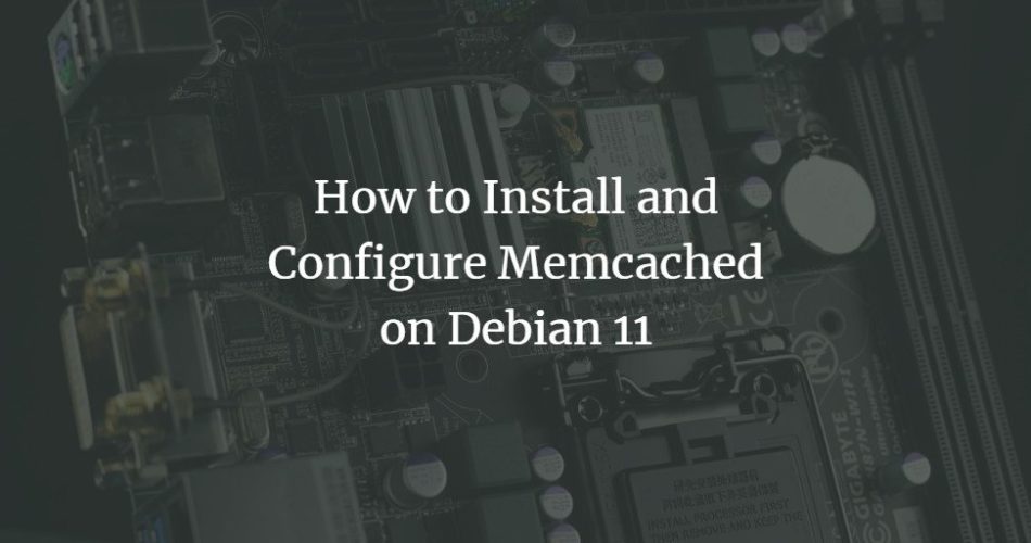 How to Install and Configure Memcached on Debian 11 Debian 