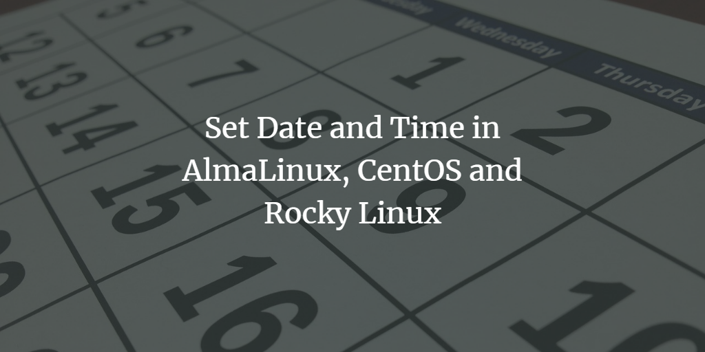 Set Date and Time in AlmaLinux 8, CentOS 8 and Rocky Linux 8 centos linux shell  