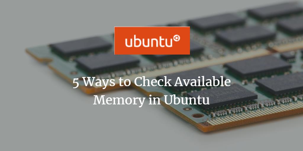5 Ways to Check Available Memory in Ubuntu 22.04 linux ubuntu 