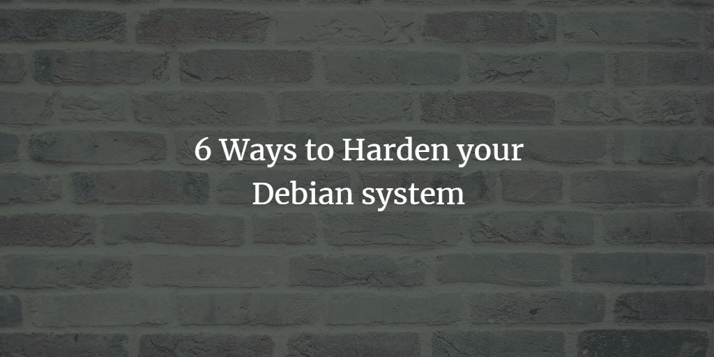 6 Ways to Harden your Debian system Debian linux shell 