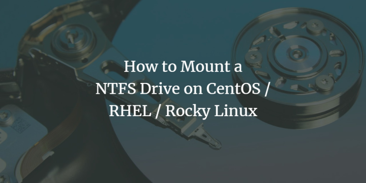 How to Mount an NTFS Drive on CentOS / RHEL / Rocky Linux centos 