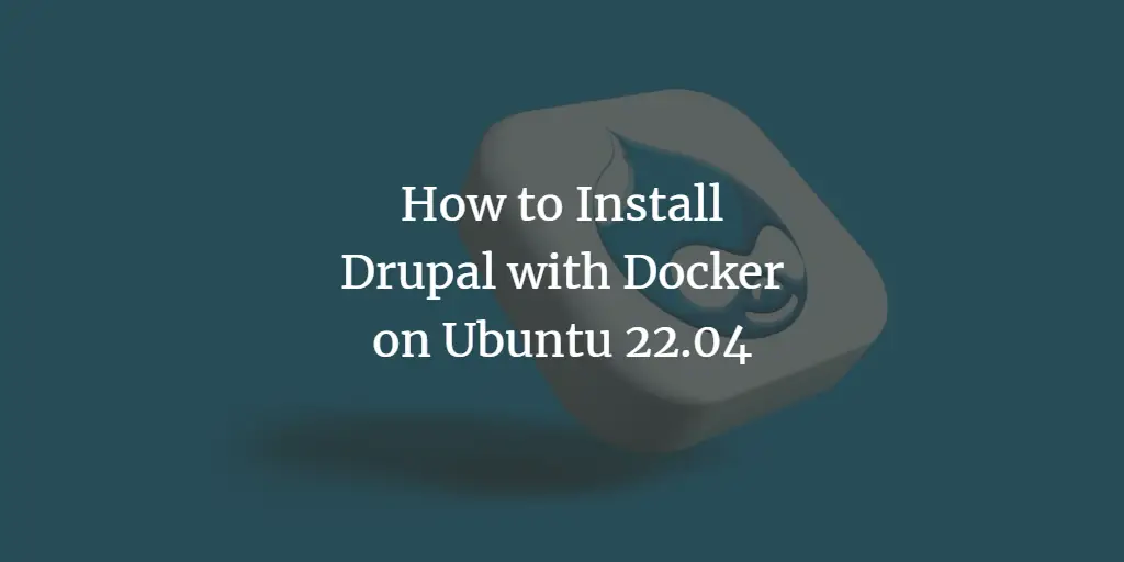 How to Install Drupal with Docker on Ubuntu 22.04 ubuntu 