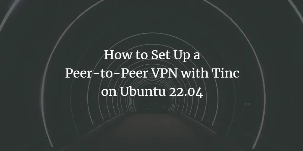 How to Set Up Peer-to-Peer VPN with Tinc on Ubuntu 22.04 ubuntu 