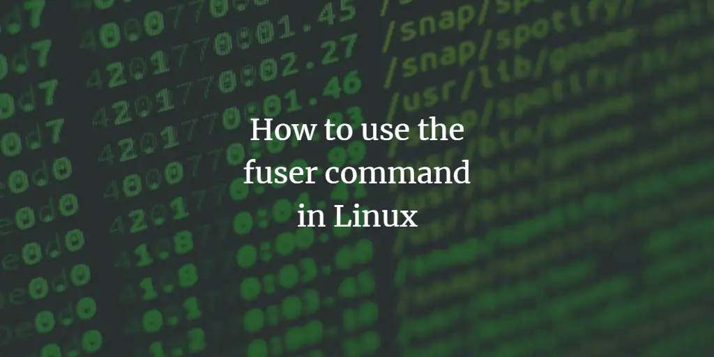 How to use the fuser command in Linux linux 