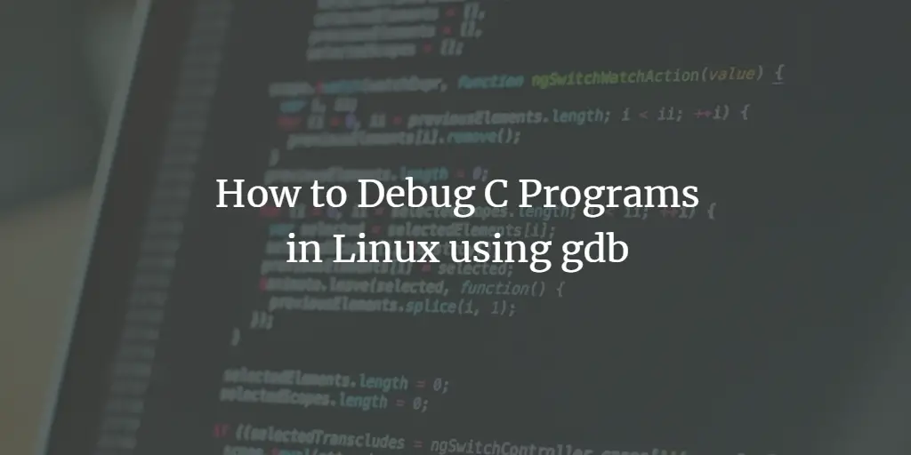 How to Debug C Programs in Linux using gdb linux 
