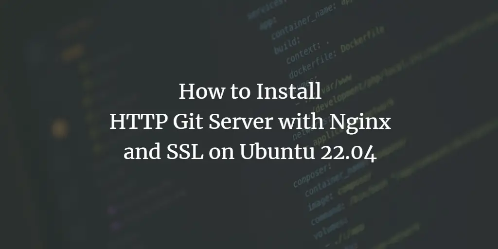 How to Install HTTP Git Server with Nginx and SSL on Ubuntu 22.04 ubuntu 