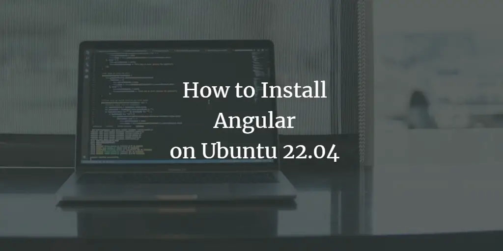 How To Install Angular on Ubuntu 22.04 ubuntu 