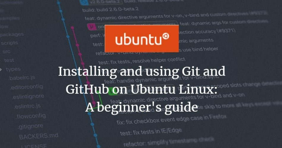 Installing and using Git and GitHub on Ubuntu Linux: A beginner's guide ubuntu 