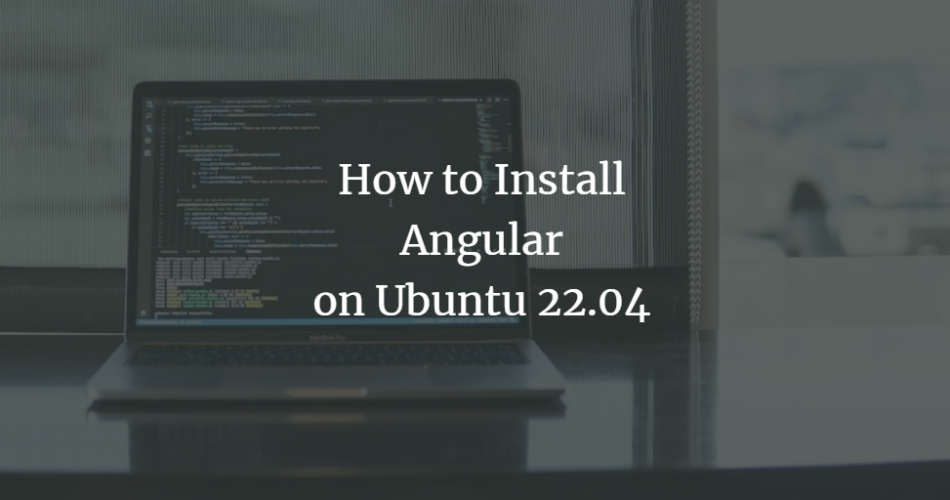 How to Install Angular on Ubuntu 22.04 ubuntu 