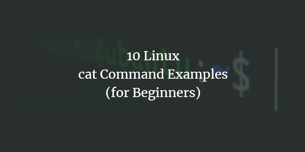 10-linux-cat-command-examples-for-beginners-kirelos-blog