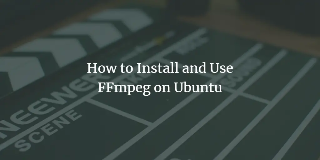 How to Install and Use FFmpeg on Ubuntu ubuntu 