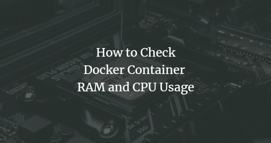 How to Check Docker Container RAM and CPU Usage linux 