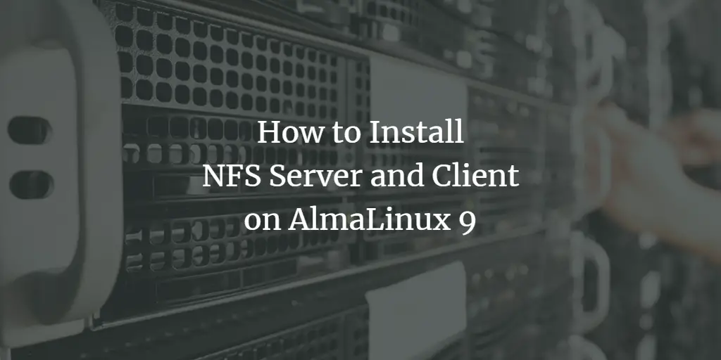 How to Install NFS Server and Client on AlmaLinux 9 linux 