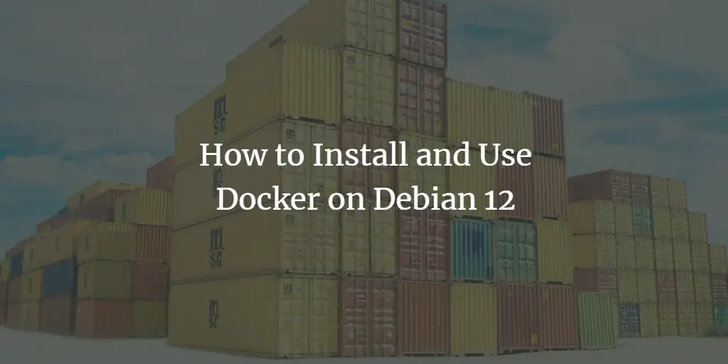How to Install and Use Docker on Debian 12 Debian 