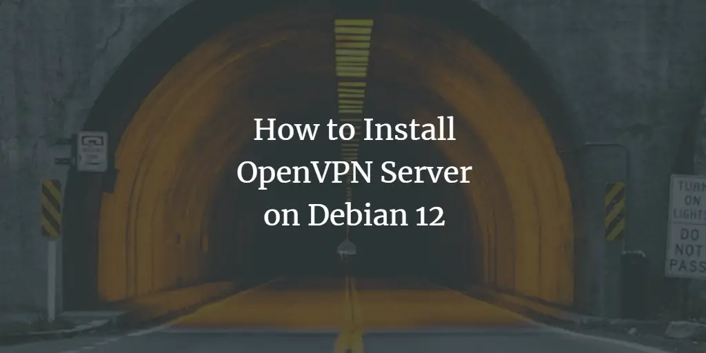 How to Install and Configure OpenVPN Server on Debian 12 Debian 