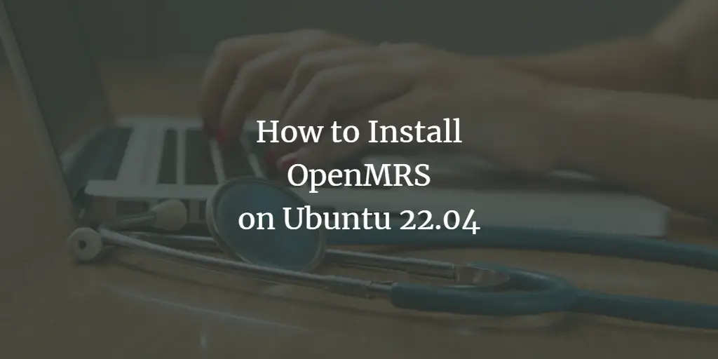 How to Install OpenMRS on Ubuntu 22.04 ubuntu 