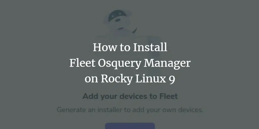 How to Install Fleet Osquery Manager on Rocky Linux 9 linux 