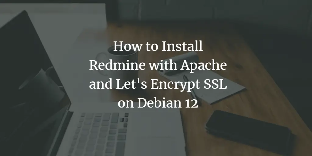 How to Install Redmine with Apache and Let's Encrypt SSL on Debian 12 Debian 