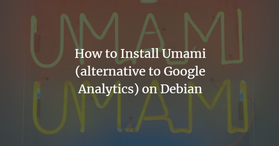 How to Install Umami (alternative to Google Analytics) on Debian Debian linux 