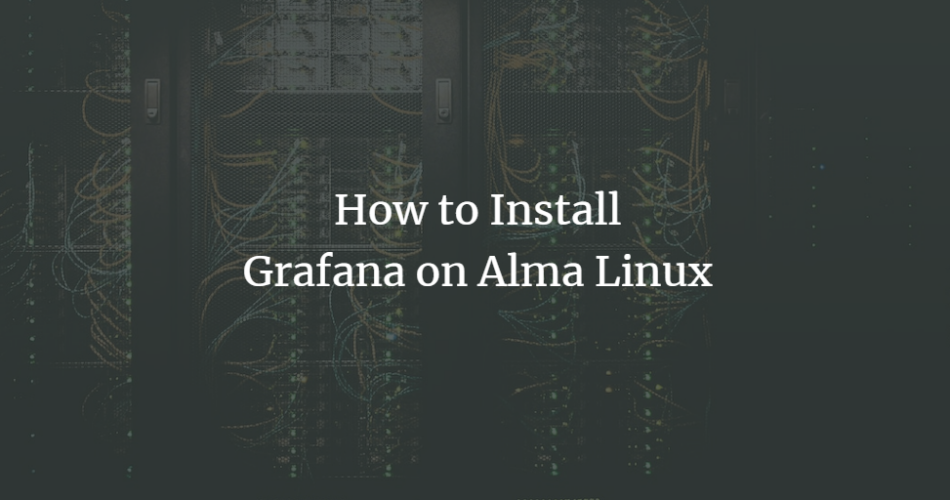 How to Install Grafana on Alma Linux AlmaLinux linux 