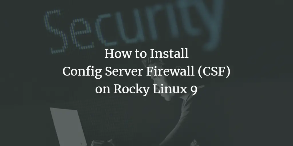 How to Install and Configure Config Server Firewall (CSF) on Rocky Linux 9 linux 