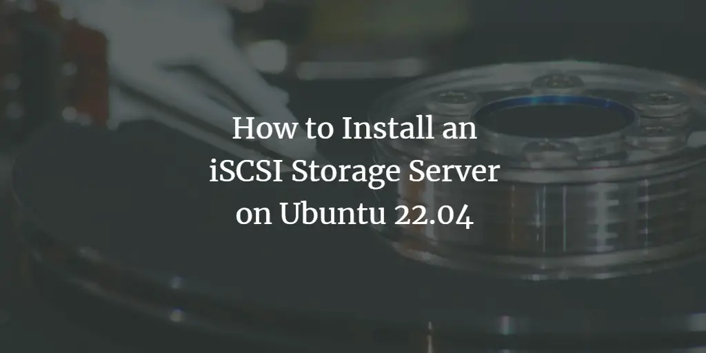 How to Install an iSCSI Storage Server on Ubuntu 22.04 ubuntu 