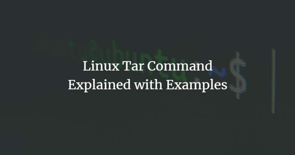 Linux Tar Command Explained with Examples linux shell 