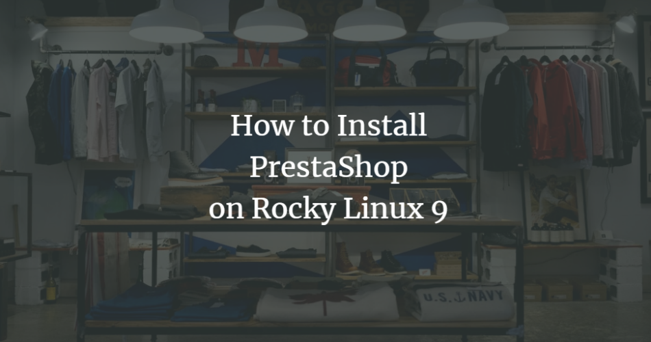 How to Install PrestaShop on Rocky Linux 9 linux 