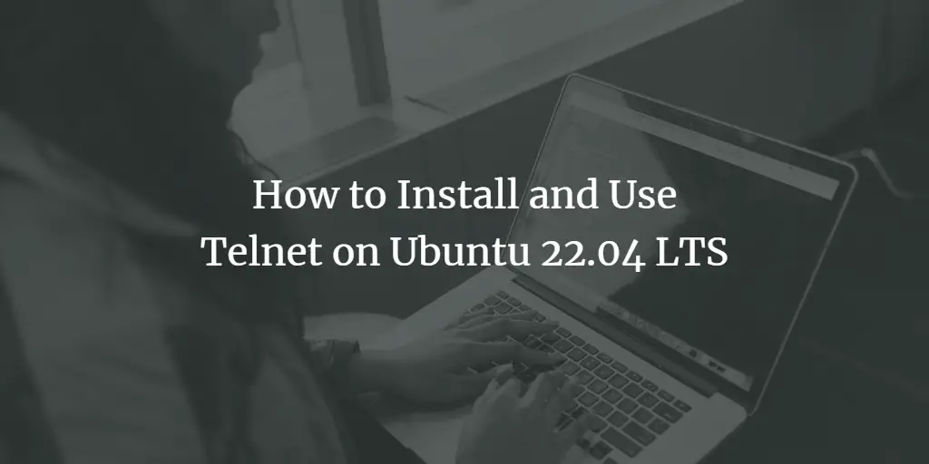 How to Install and Use Telnet on Ubuntu 22.04 LTS ubuntu 