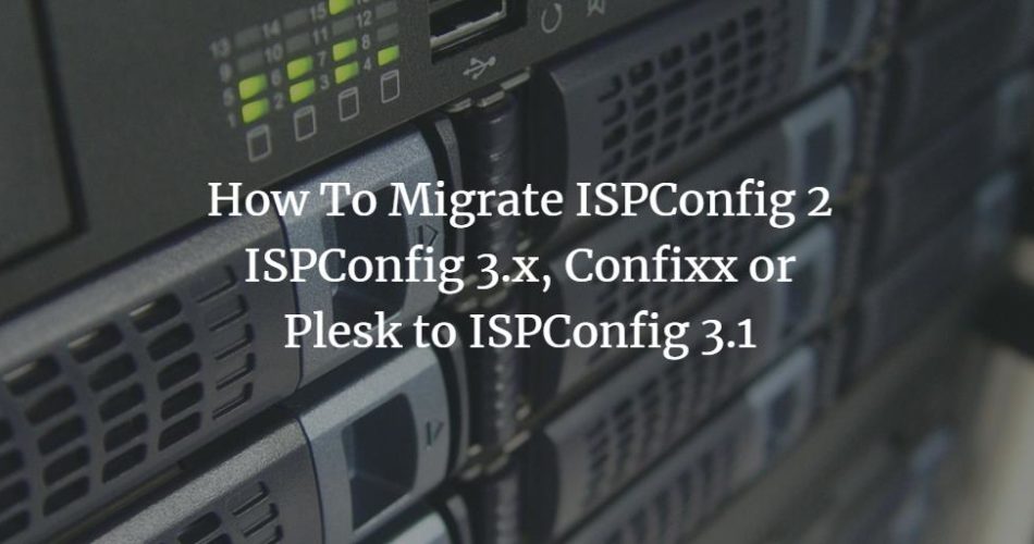 How to Migrate ISPConfig 2, ISPConfig 3.x, Confixx, CPanel or Plesk to ISPConfig 3.2 (single server) linux 