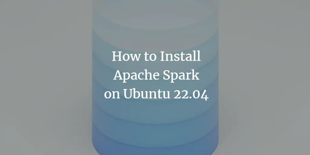 How to Install Apache Spark on Ubuntu 22.04 ubuntu 