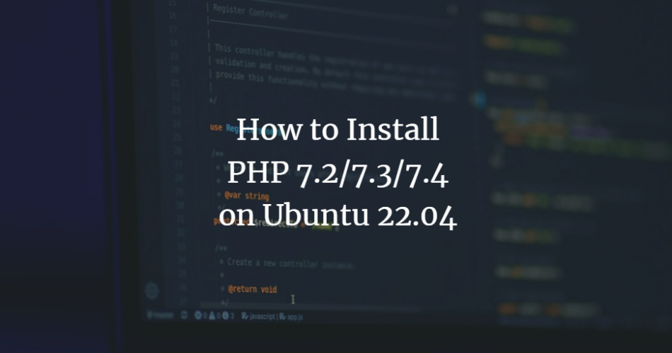 How to install PHP 7.2/7.3/7.4 on Ubuntu 22.04 linux ubuntu 