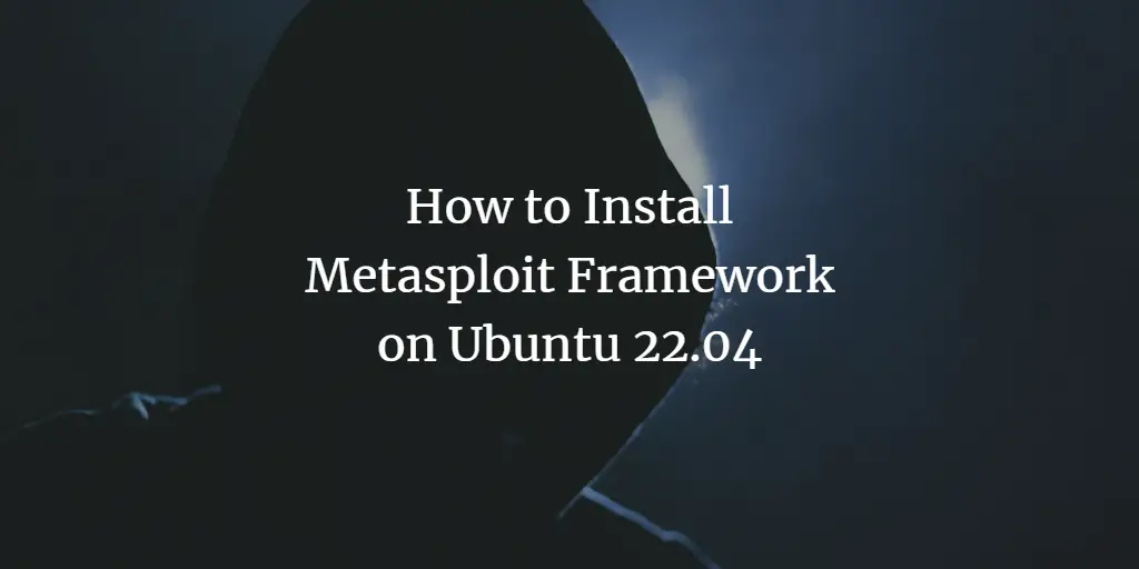 How to Install Metasploit Framework on Ubuntu 22.04 ubuntu 