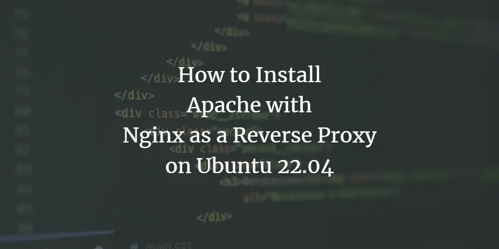 How to Install Apache with Nginx as a Reverse Proxy on Ubuntu 22.04 ubuntu 
