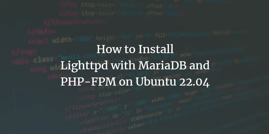 How to Install Lighttpd with MariaDB and PHP-FPM on Ubuntu 22.04 ubuntu 