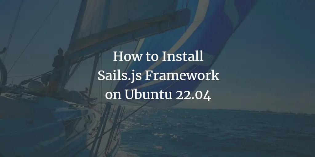 How to Install Sails.js Framework on Ubuntu 22.04 ubuntu 