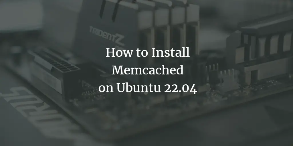 How to Install and Configure Memcached on Ubuntu 22.04 ubuntu 