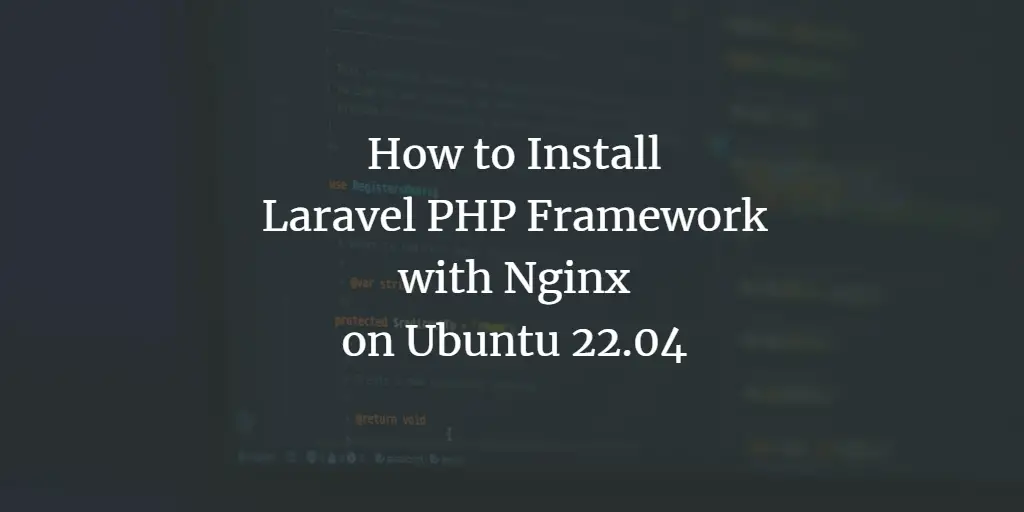 How to Install Laravel PHP Framework with Nginx on Ubuntu 22.04 ubuntu 