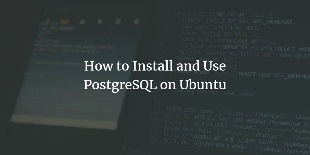 How to Install and Use PostgreSQL on Ubuntu linux ubuntu 