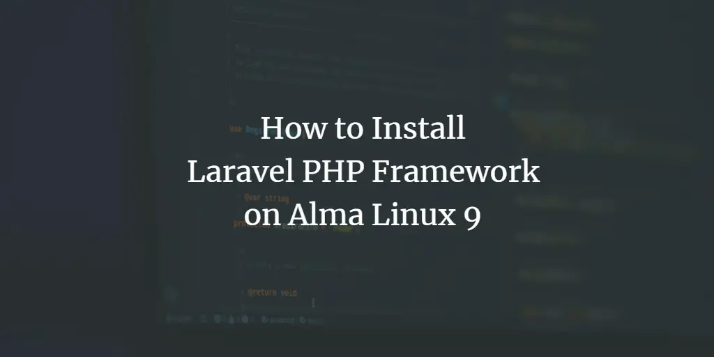How to Install Laravel PHP Framework on Alma Linux 9 linux 