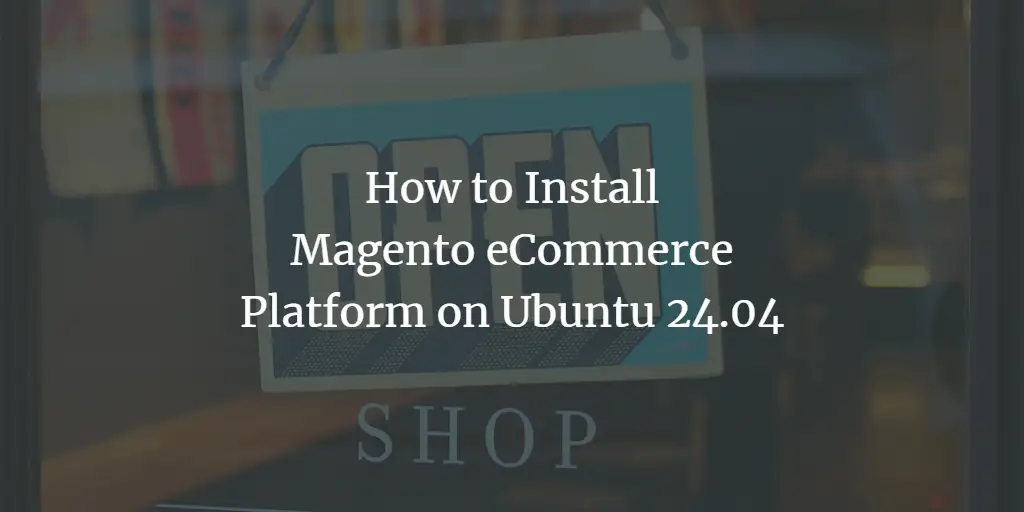 How to Install Magento eCommerce Platform on Ubuntu 24.04 ubuntu 