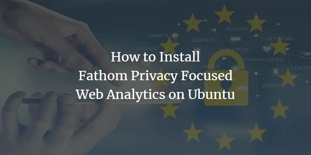 How to Install Fathom Privacy Focused Web Analytics on Ubuntu ubuntu 