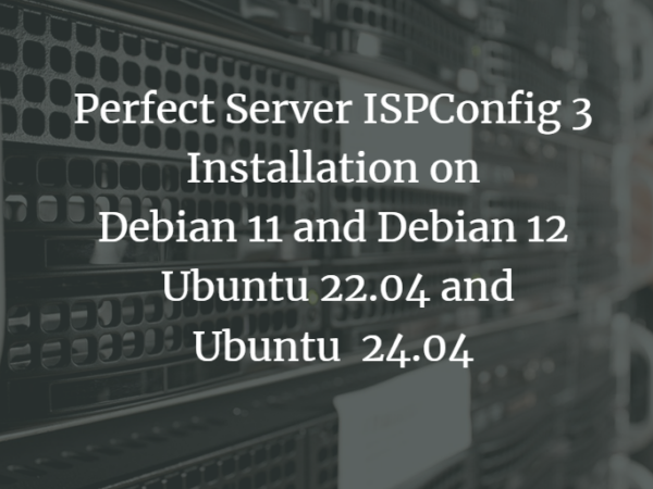 Perfect Server Automated ISPConfig 3 Installation on Debian 11 and Debian 12, Ubuntu 22.04 and Ubuntu 24.04 linux 
