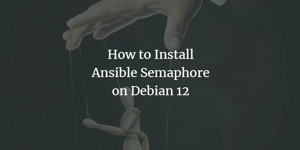 How to Install Ansible Semaphore on Debian 12 Debian 