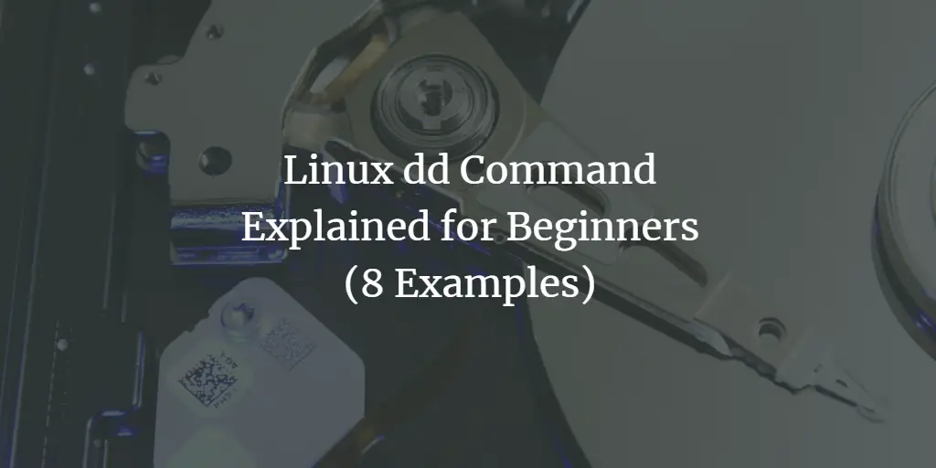 Linux dd Command Explained for Beginners (8 Examples) linux 