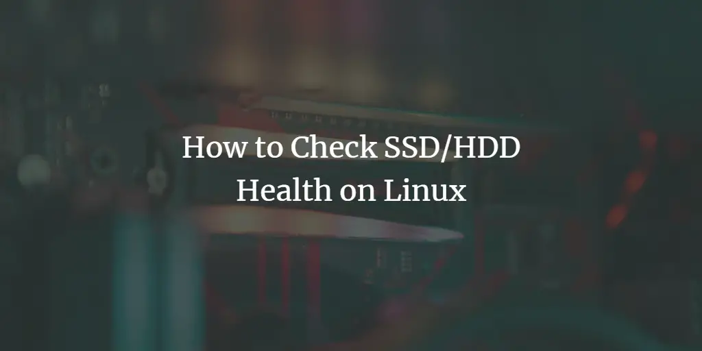 How to Check SSD/HDD Health on Linux linux 