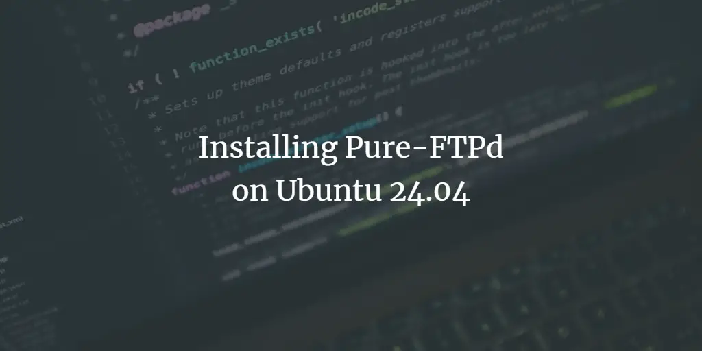 Installing Pure-FTPd on Ubuntu 24.04 ubuntu 